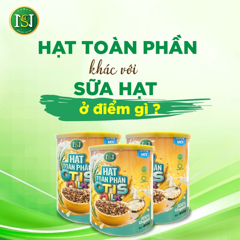 HẠT TOÀN PHẦN KHÁC VỚI SỮA HẠT Ở ĐIỂM GÌ