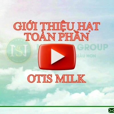 GIỚI THIỆU SẢN PHẨM HẠT TOÀN PHẦN OTIS MILK