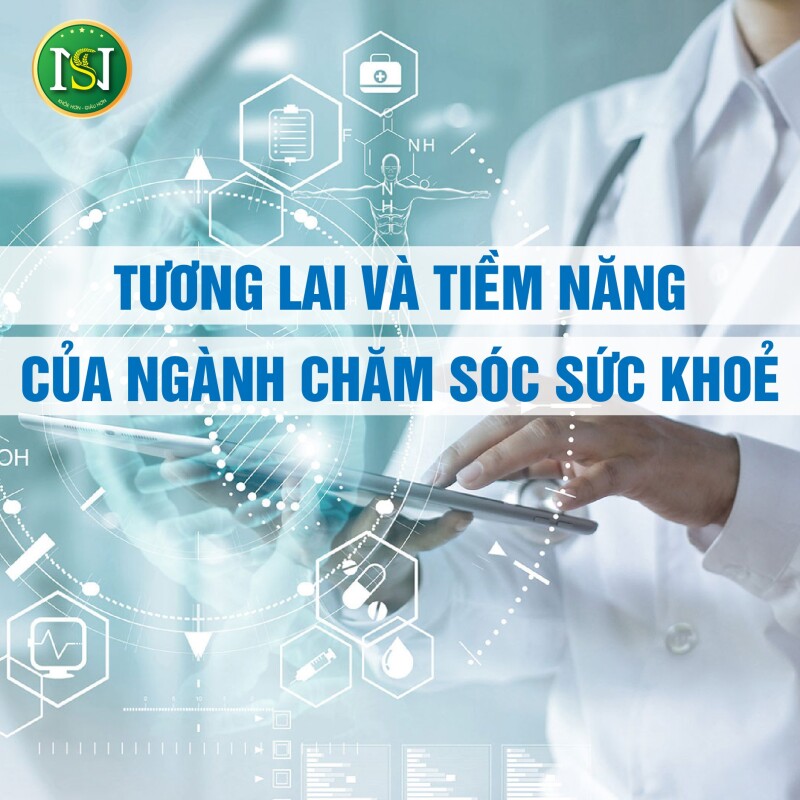 TƯƠNG LAI VÀ TIỀM NĂNG CỦA NGÀNH CHĂM SÓC SỨC KHOẺ